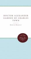 Doctor Alexander Garden of Charles Town 0807878170 Book Cover