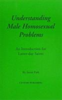 Understanding Male Homosexual Problems: An Introduction for Latter-Day Saints 0941846083 Book Cover