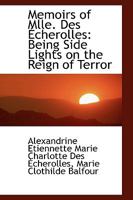 Memoirs of Mlle. Des Écherolles: Being Side Lights on the Reign of Terror 1017904928 Book Cover