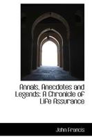 Annals, Anecdotes and Legends: A Chronicle of Life Assurance 9355394861 Book Cover
