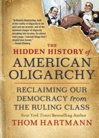 The Hidden History of American Oligarchy: Reclaiming Our Democracy from the Ruling Class 1523091584 Book Cover