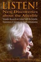 Listen! New Discoveries about the Afterlife: Scientific Research on Contact with the Invisible. Experiences of Instrumental TransCommunication (ITC) 154828369X Book Cover