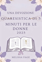 Una Devozione Quaresistica Di 5 Minuti Per Le Donne 2025 (Italian Edition) B0DW9HR5CY Book Cover