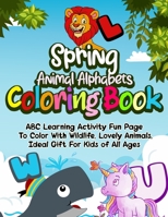 Spring Animal Alphabets Coloring Book: ABC Learning Activity Fun Pages To Color With Wildlife, Lovely Animals, Ideal Gift For Kids of All Ages B08ZBJF49R Book Cover