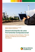 Desenvolvimento de uma Ferramenta Computacional: Determinação da Quantidade e Tipo de Inibidor de Hidrato em um Sistema Petrolífero 6204192310 Book Cover