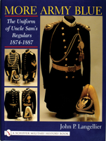 More Army Blue: The Uniform of Uncle Sam's Regulars 1874-1887 076431310X Book Cover