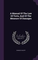 A Manual of the Law of Torts, and of the Measure of Damages 1021235377 Book Cover