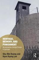 Memory and Punishment: Heritage and De-Commissioned Prisons in East Asia 1138628182 Book Cover