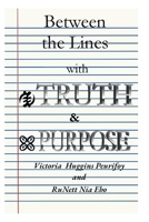 Between the Lines with Truth and Purpose 1446777960 Book Cover