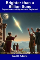Brighter than a Billion Suns: Supernovas and Hypernovas Explained B0F27ZQHY9 Book Cover