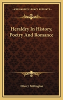 Heraldry in History, Poetry, and Romance 1162806389 Book Cover