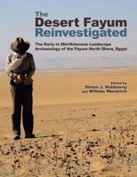 The Desert Fayum Reinvestigated: The Early to Mid-Holocene Landscape Archaeology of the Fayum North Shore, Egypt 1938770099 Book Cover