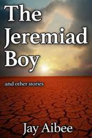 The Jeremiad Boy: and other stories 1500750794 Book Cover