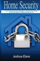 Home Security: Top 10 Home Security Strategies to Protect Your House and Family Against Criminals and Break-Ins 1530280389 Book Cover