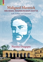 Maligned Maverick: Michael Madhusudan Datta: Life, Letters and Literature 935852443X Book Cover