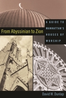 From Abyssinian to Zion: A Guide to Manhattan's Houses of Worship 0231125437 Book Cover