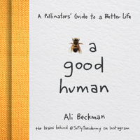 Bee a Good Human: A Pollinators' Guide to a Better Life 1684351324 Book Cover