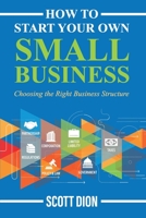How to Start Your Own Small Business: Choosing the Right Business Structure 1733091009 Book Cover