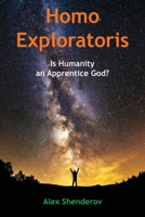 Homo Exploratoris: Is Humanity an Apprentice God? 1948609614 Book Cover