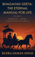 Bhagavad Geeta: The Eternal Manual for Life: Volume 1: Karm Yog- From Confusion to Clarity B0FS7VLWBF Book Cover
