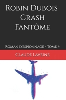 Robin Dubois - Crash Fantôme: Roman d'espionnage - Tome 4 B0C5G9ZP7B Book Cover
