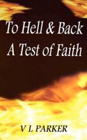 To Hell and Back: A Test of Faith 1470059622 Book Cover
