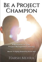 Be A Project Champion: A BackPack For Your Project Management Journey B0CGXFKC85 Book Cover