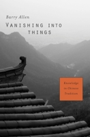Vanishing Into Things: Knowledge in Chinese Tradition 0674335910 Book Cover