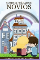 Como si Fuéramos Novios (Spanish Edition) B0CPD8CKG3 Book Cover
