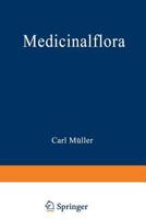 Medicinalflora. Eine Einfuhrung in Die Allgemeine Und Angewandte Morphologie Und Systematik Der Pflanzenglish Mit Besonderer Rucksicht Auf Das Selbststudium Fur Pharmaceutenglish, Mediciner Und Studir 3642512143 Book Cover