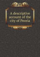 A Descriptive Account of the City of Peoria 5518781970 Book Cover