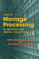 How to Manage Processing in Archives and Special Collections: An Introduction 0838958796 Book Cover