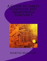 A Guide to Tablet Computer and Smartphone Forensics 1502417510 Book Cover