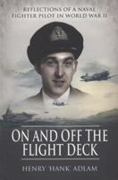 On and Off the Flight Deck: Reflections of a Naval Fighter Pilot in World War II 1848841957 Book Cover