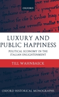 Luxury and Public Happiness in the Italian Enlightenment 0199269831 Book Cover