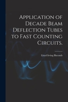 Application of Decade Beam Deflection Tubes to Fast Counting Circuits. 1014281806 Book Cover