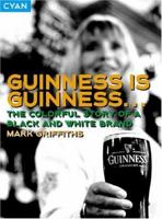 Guinness Is Guinness...: The Colourful Story of a Black and White Brand (Great Brand Stories) 1904879284 Book Cover