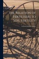 The Relation of Fertilisers to Soil Fertility 1015864813 Book Cover