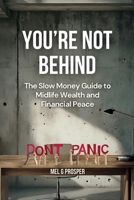 You're Not Behind: The Slow Money Guide to Midlife Wealth and Financial Peace 191792657X Book Cover