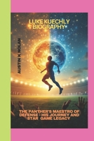 LUKE KUECHLY BIOGRAPHY: The Panther's Maestro of Defense - His Journey and Star Game Legacy B0DTQ2Z738 Book Cover