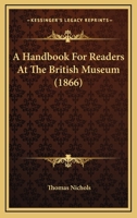 A Handbook For Readers At The British Museum 1164530046 Book Cover