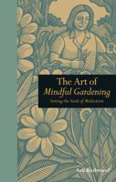 The Art of Mindful Gardening: Sowing the Seeds of Meditation 1907332596 Book Cover