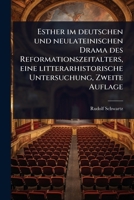 Esther im deutschen und neulateinischen Drama des Reformationszeitalters, eine litterarhistorische Untersuchung, Zweite Auflage (German Edition) 1024424294 Book Cover