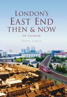 London's East End Then  Now: In Colour 0750963751 Book Cover