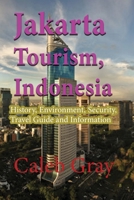 Jakarta Tourism, Indonesia: History, Environment, Security, Travel Guide and Information 1912483912 Book Cover