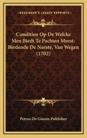 Conditien Op De Welcke Men Biedt Te Pachten Meest-Biedende De Naeste, Van Wegen (1702) 1104636808 Book Cover