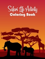Safari Coloring Book: Stress Relieving Patterns African Safari Adult Coloring Book Featuring Savanna Landscape Scenes, African Safari Animals, Plants, and Flowers Illustration B08D4Y1TG9 Book Cover