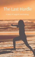 The Last Hurdle: A story of anguish and healing. B0CP7KNL6J Book Cover
