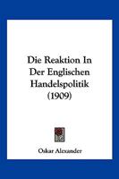 Die Reaktion In Der Englischen Handelspolitik (1909) 1168336856 Book Cover