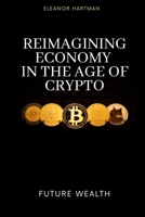 Future Wealth: Reimagining Economy in the Age of Crypto B0F5NW3Y9J Book Cover